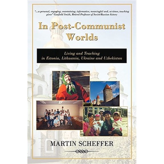 Pre-Owned In Post-Communist Worlds: Living and Teaching in Estonia, Lithuania, Ukraine and Uzbekistan (Paperback) by Martin Scheffer