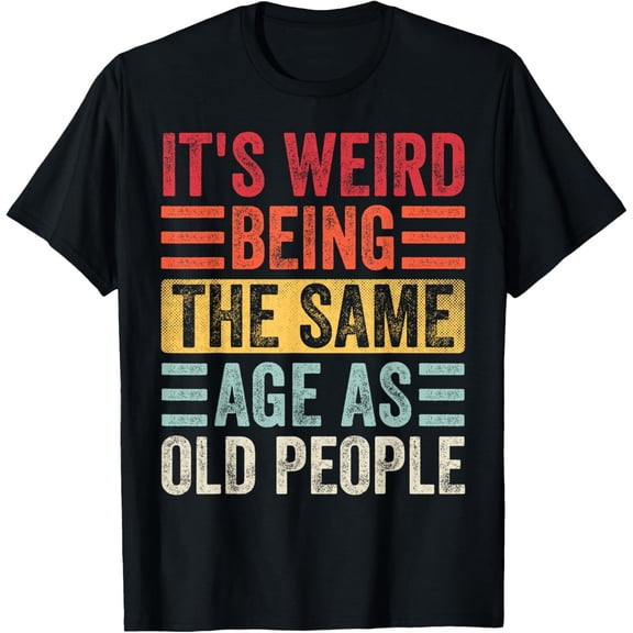 Sam Soft Birthday Gifts For Men, Weird Being Same Age As Old People T-Shirt