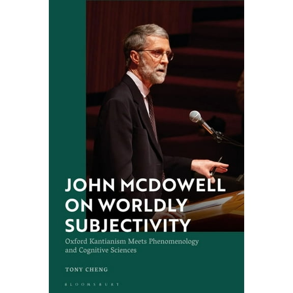 John McDowell on Worldly Subjectivity: Oxford Kantianism Meets Phenomenology and Cognitive Sciences, (Paperback)