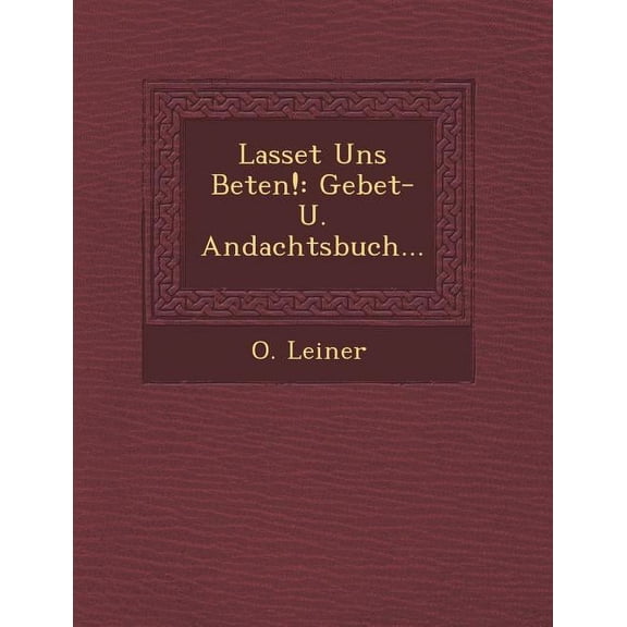 Lasset Uns Beten!: Gebet- U. Andachtsbuch... (Paperback)