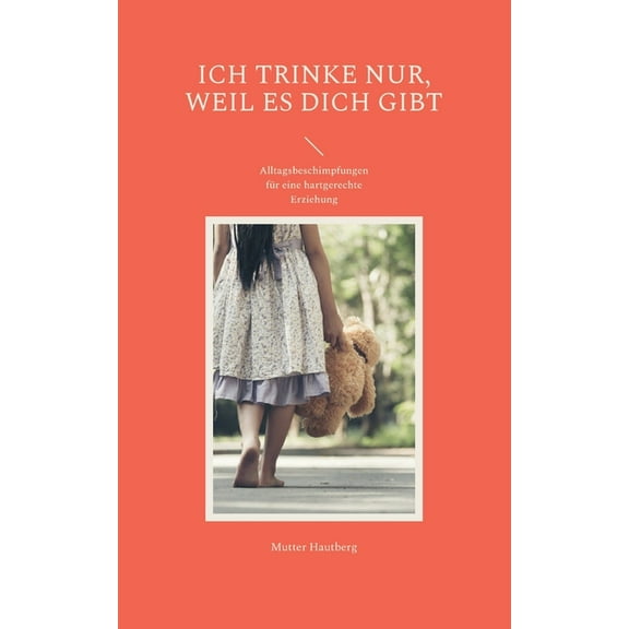 Ich trinke nur, weil es Dich gibt: Alltagsbeschimpfungen für eine hartgerechte Erziehung, (Paperback)