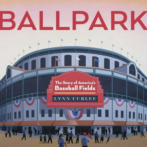 Lynn Curlee Wonders of the World Ballpark: The Story of America's Baseball Fields, (Hardcover)