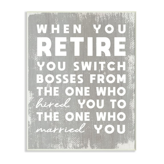 Stupell Industries Retirement Married New Boss Humor Distressed Grey Wall Plaque, 13 x 19, Design by Daphne Polselli