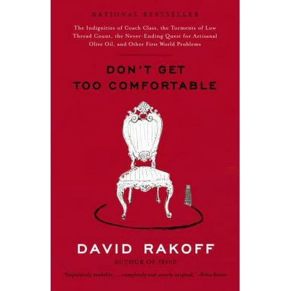 Pre-Owned Don't Get Too Comfortable : The Indignities of Coach Class, the Torments of Low Thread Count, the Never- Ending Quest for Artisanal Olive Oil, and Other First World Prob 9780767916035