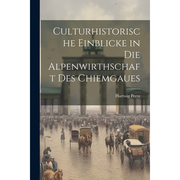 Culturhistorische Einblicke in die Alpenwirthschaft des Chiemgaues (Paperback)