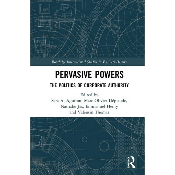 Routledge International Studies in Busin Pervasive Powers: The Politics of Corporate Authority, (Hardcover)