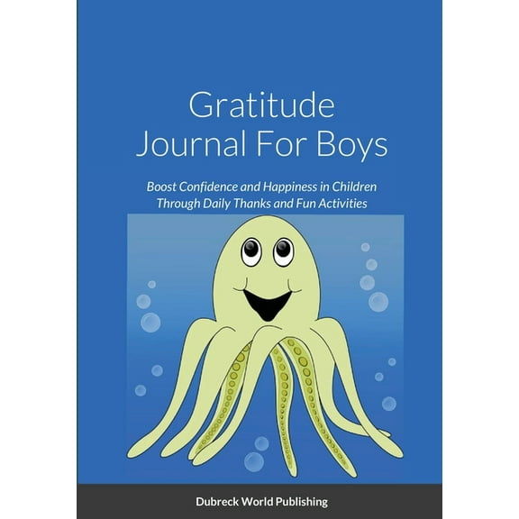 Gratitude Journal For Boys: Boost Confidence and Happiness in Children Through Daily Thanks and Fun Activities, (Paperback)