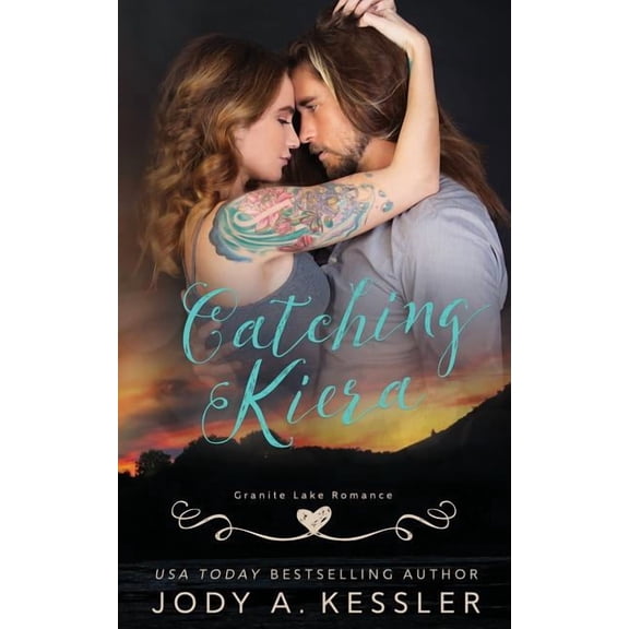 Catching Kiera: Granite Lake Romance (Paperback) by Jody A Kessler