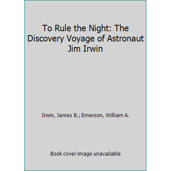 Pre-Owned To Rule the Night: The Discovery Voyage of Astronaut Jim Irwin (Hardcover) 0879810246 9780879810245