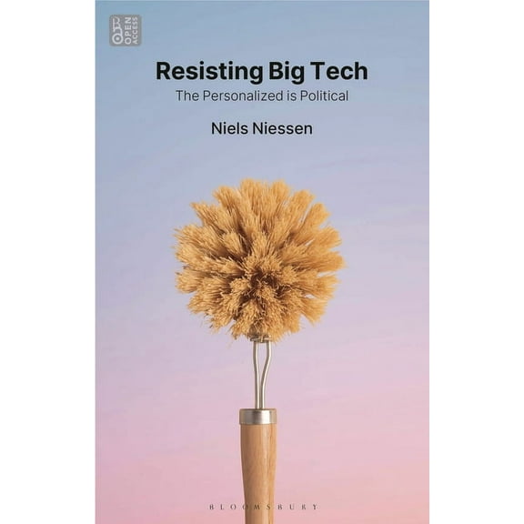 Bloomsbury Studies in Digital Cultures Resisting Big Tech: The Personalized Is Political, (Paperback)