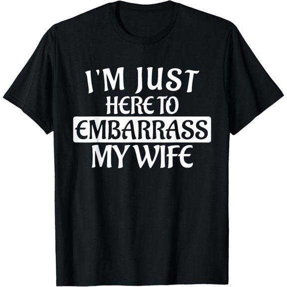 Funny Husband Joke Embarrass My Wife Sarcastic Quotes Humor T-Shirt