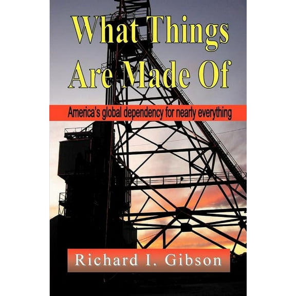 What Things Are Made of: America's Global Dependency on Just About Everything, (Paperback)