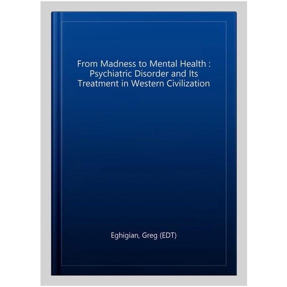 Pre-Owned From Madness to Mental Health : Psychiatric Disorder and Its Treatment in Western Civilization (Paperback)