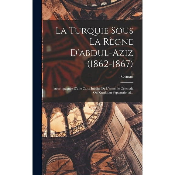 La Turquie Sous La Règne D'abdul-aziz (1862-1867) (Hardcover)