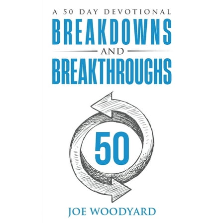 Breakdowns and Breakthroughs: A 50 Day Devotional (Paperback)