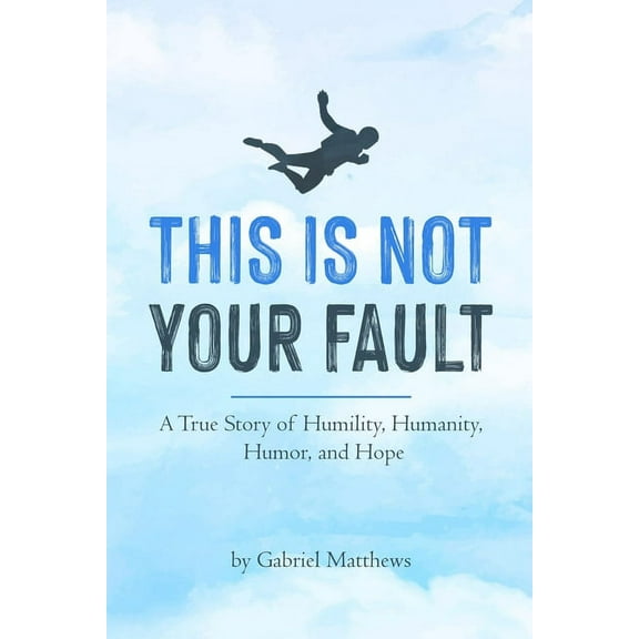 This Is Not Your Fault (B&W): A True Story of Humility, Humanity, Humor and Hope, (Paperback)
