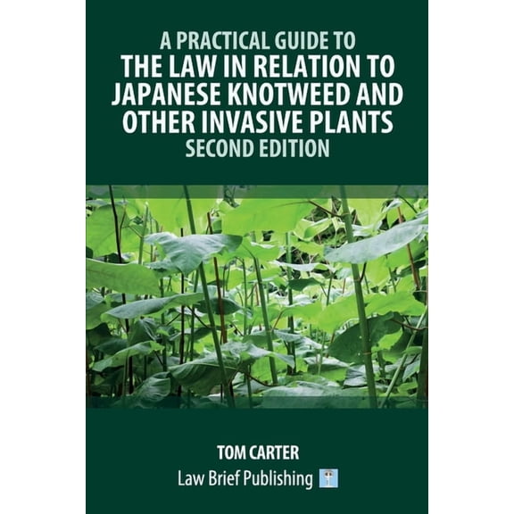 A Practical Guide to the Law in Relation to Japanese Knotweed and Other Invasive Plants - Second Edition, (Paperback)