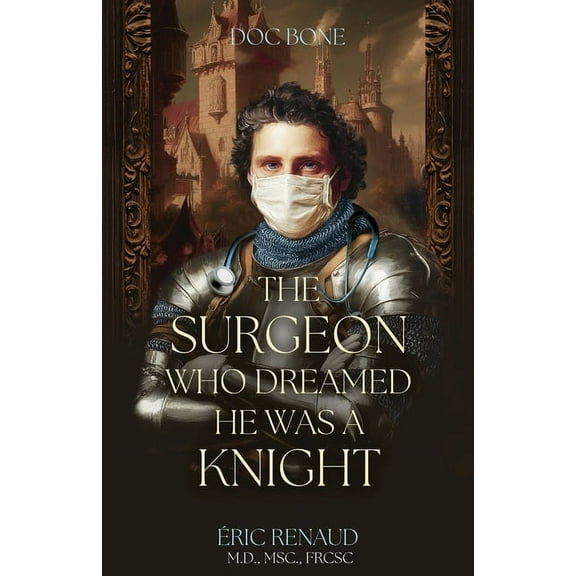 The Surgeon Who Dreamed He Was a Knight, (Paperback)
