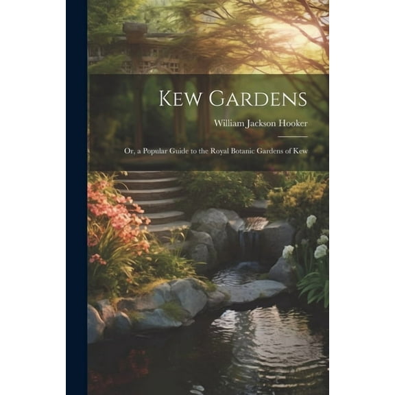 Kew Gardens: Or, a Popular Guide to the Royal Botanic Gardens of Kew (Paperback)