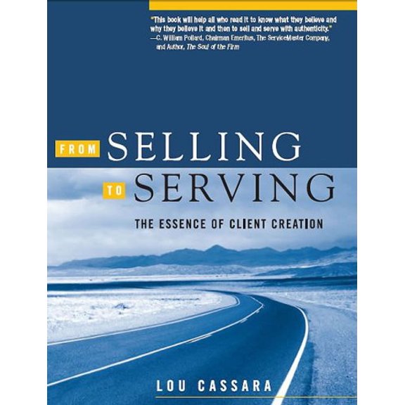 Pre-Owned From Selling to Serving: The Essence of Client Creation (Hardcover) 1933715804 9781933715803