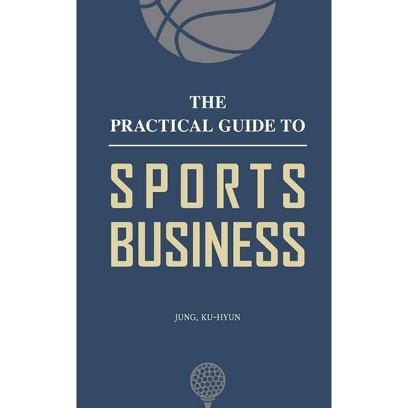 The Practical Guide to Sports Business, (Paperback)