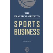 The Practical Guide to Sports Business, (Paperback)