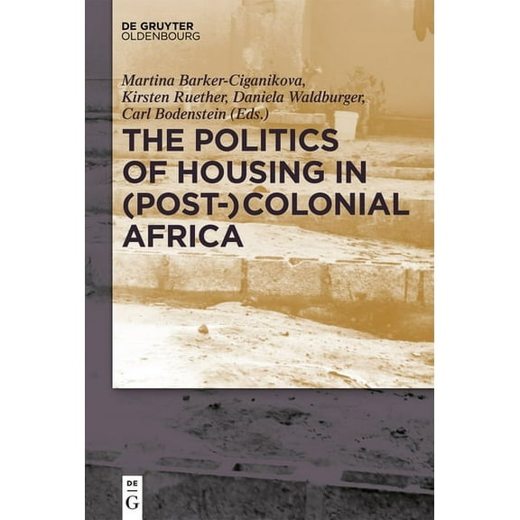 The Politics of Housing in (Post-)Colonial Africa: Accommodating Workers and Urban Residents, (Hardcover)
