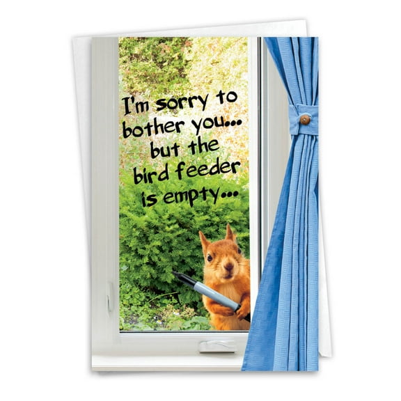 Humorous Birthday Greeting Card with 5 x 7 Inch Envelope - Empty Bird Feeder - Squirrel with Marker Looking in Window