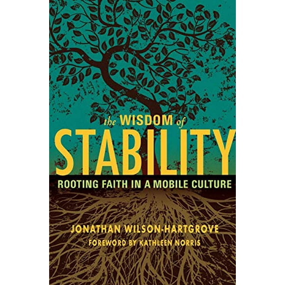 The Wisdom of Stability: Rooting Faith in a Mobile Culture