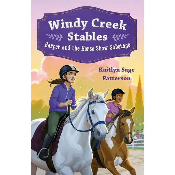 Windy Creek Stables Windy Creek Stables: Harper and the Horse Show Sabotage, Book 2, (Paperback)