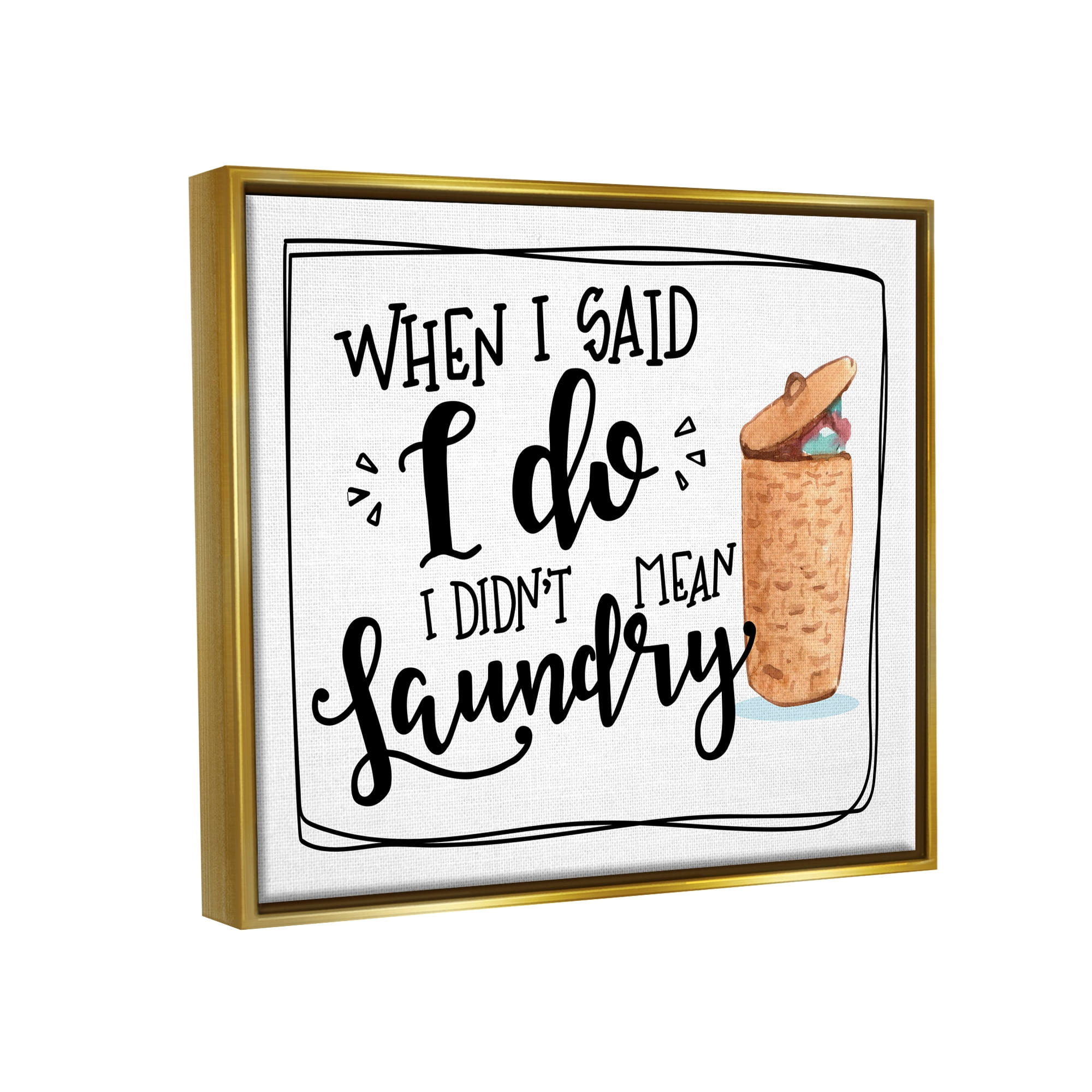 Stupell I Do Didn't Mean Laundry Funny Phrase Typography Painting Gold Floater Framed Art Print Wall Art