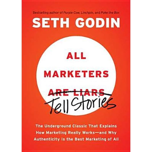 Pre-Owned All Marketers Are Liars: The Underground Classic That Explains How Marketing Really Works--And Why Authenticity Is the Best Marketing of All (Paperback) 1591845335 9781591845331
