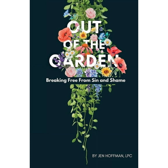 Out of the Garden: Breaking Free From Sin and Shame, (Paperback)
