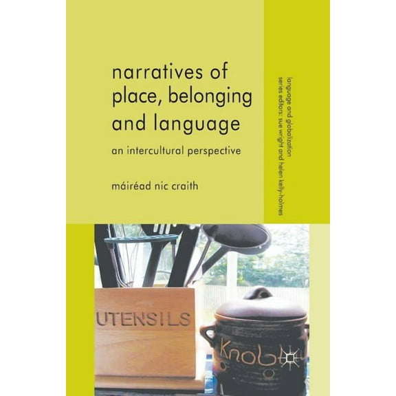 Narratives of Place, Belonging and Language: An Intercultural Perspective (Language and Globalization)