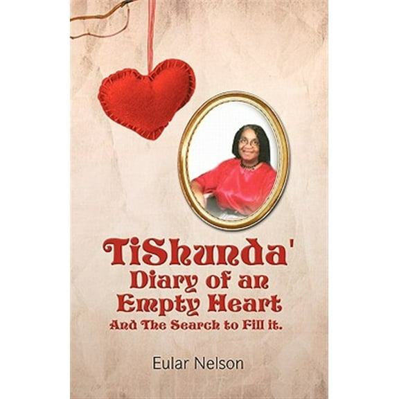 Tishunda' Diary of an Empty Heart : And the Search to Fill It.