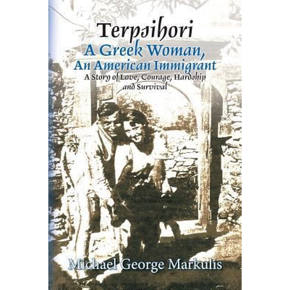 Pre-Owned Terpsihori A Greek Woman, An American Immigrant: A Story of Love, Courage, Hardship and Survival (Paperback) 1497398983 9781497398986