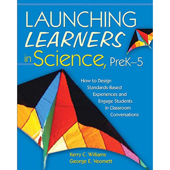Pre-Owned Launching Learners in Science, PreK-5: How to Design Standards-Based Experiences and Engage Students in Classroom Conversations (Paperback) 1629146633 9781629146638