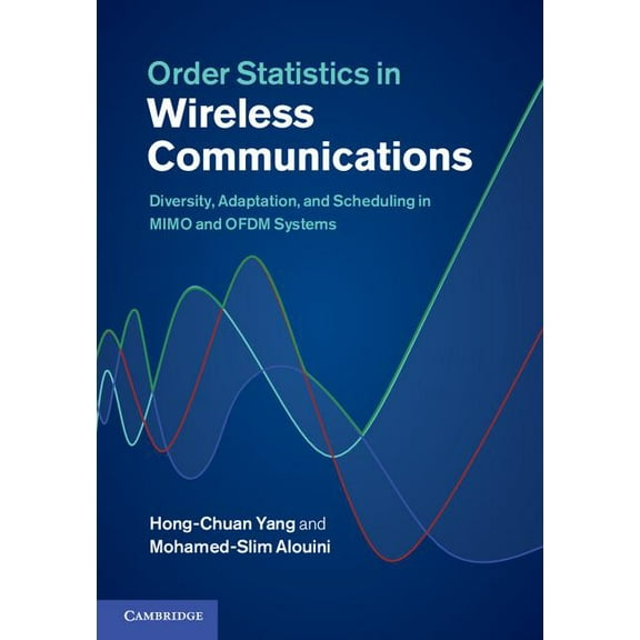 Order Statistics in Wireless Communications: Diversity, Adaptation, and Scheduling in Mimo and Ofdm Systems, (Hardcover)