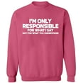 thumbnail image 2 of OXI Crewneck Sweatshirt - I'm Only Responsible,Basic Casual Sweatshirts for Men's and Women Fleece Sweatshirt Long Sleeve- Safety Pink 2X-Large, 2 of 2