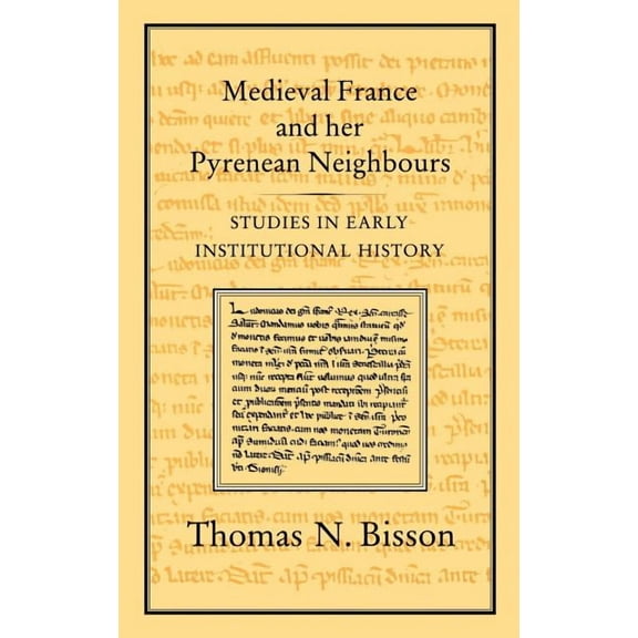 Studies Presented to the International C Medieval France and Her Pyrenean Neighbours: Studies in Early Institutional History, (Hardcover)