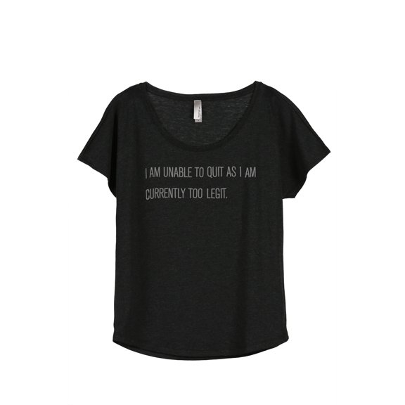 Thread Tank I Am Unable To Quit As I Am Currently Too Legit Women's Fashion Relaxed Slouchy Dolman T-Shirt Tee Heather Black Small