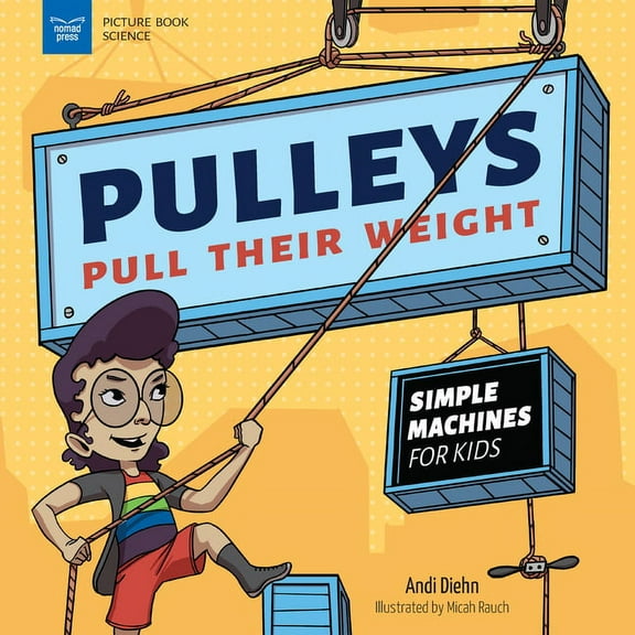 Picture Book Science Pulleys Pull Their Weight: Simple Machines for Kids, (Hardcover)