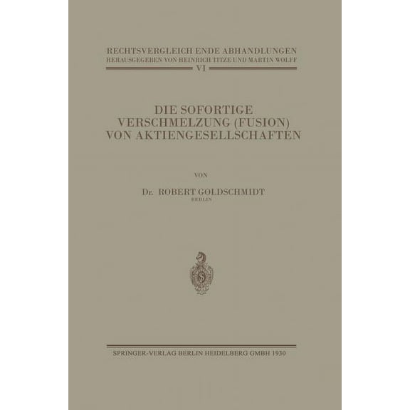 Rechtsvergleichende Abhandlungen Die Sofortige Verschmelzung (Fusion) Von Aktiengesellschaften: Unter Besonderer BerÃ¼cksichtigung Der Reformfragen, (Paperback)