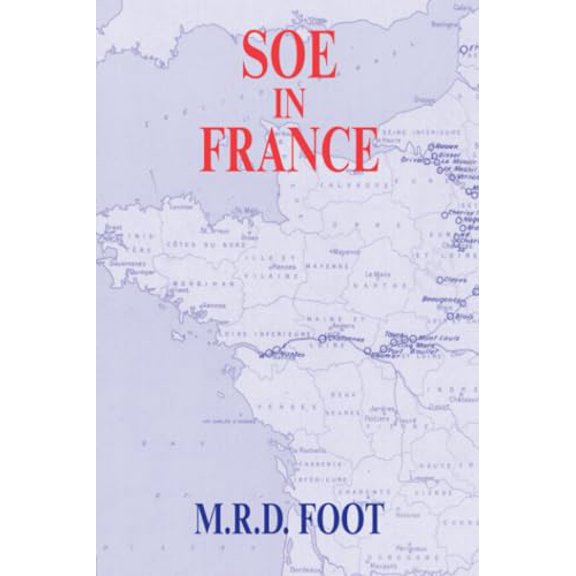 Pre-Owned Government Official History SOE in France: An Account of the Work of the British Special Operations Executive in France 1940-1944, (Paperback)