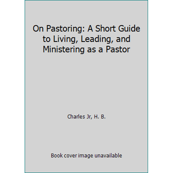 Pre-Owned On Pastoring: A Short Guide to Living, Leading, and Ministering as a Pastor (Paperback) 0802414605 9780802414601