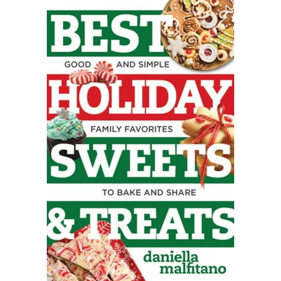 Best Ever Best Holiday Sweets & Treats: Good and Simple Family Favorites to Bake and Share, Book 0, (Paperback)