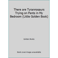 thumbnail image 1 of Pre-Owned There are Tyrannosaurs Trying on Pants in My Bedroom (Little Golden Book) (Hardcover) 0307002098 9780307002099, 1 of 1