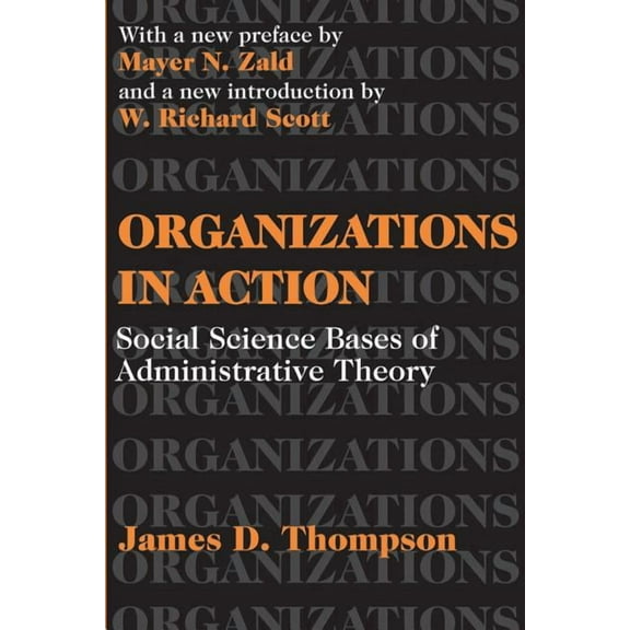 Classics in Organization & Management Organizations in Action: Social Science Bases of Administrative Theory, (Paperback)