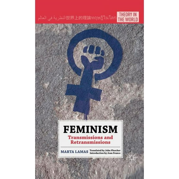 Theory in the World Feminism: Transmissions and Retransmissions, (Hardcover)
