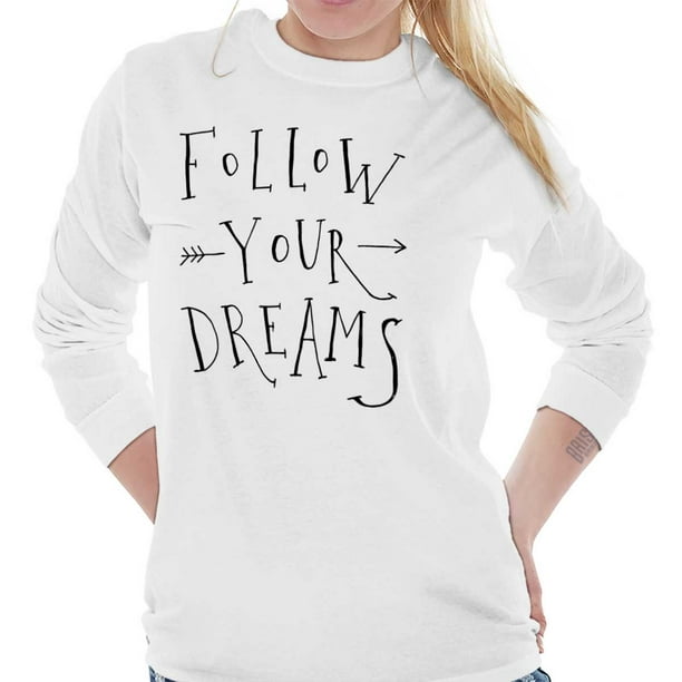 Sassy Long Sleeve T-Shirts Tee For Women Follow Your Dreams ...